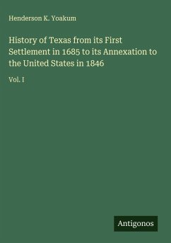 History of Texas from its First Settlement in 1685 to its Annexation to the United States in 1846 Cover History of Texas from its First Settlement in 1685 to its Annexation to the United States in 1846