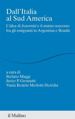 Cover Dall'Italia al Sud America. L'idea di 'fraternité' e il mutuo soccorso fra gli emigranti in Argentina e Brasile