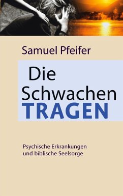 Die Schwachen tragen - Pfeifer, Samuel Die Schwachen tragen - Pfeifer, Samuel
