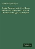 Golden Thoughts on Mother, Home, and Heaven: From Poetic and Prose Literature of All Ages and All Lands