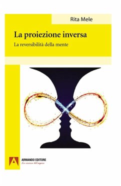 La proiezione inversa. La reversibilità della mente - Mele, Rita