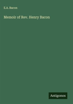 Memoir of Rev. Henry Bacon - Bacon, E. A.
