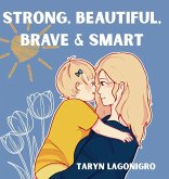 Strong, Beautiful, Brave & Smart Strong, Beautiful, Brave & Smart