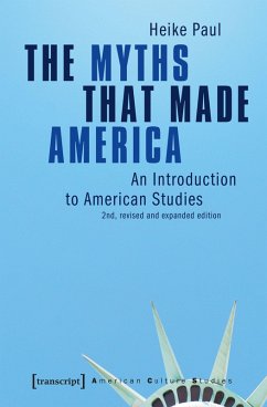 The Myths That Made America - Paul, Heike The Myths That Made America - Paul, Heike