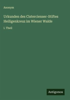 Urkunden des Cistercienser-Stiftes Heiligenkreuz im Wiener Walde - Anonym