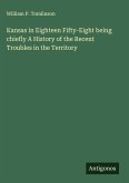 Kansas in Eighteen Fifty-Eight being chiefly A History of the Recent Troubles in the Territory