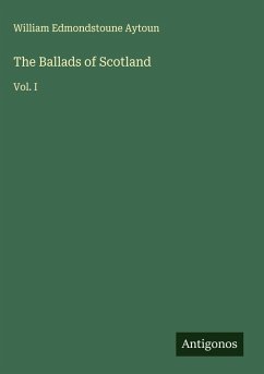 The Ballads of Scotland - Aytoun, William Edmondstoune