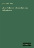 Life in its Lower, Intermediate, and Higher Forms