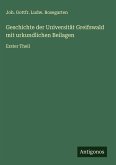 Geschichte der Universität Greifswald mit urkundlichen Beilagen Geschichte der Universität Greifswald mit urkundlichen Beilagen