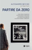 Partire da zero. Come visione ed esperienza mi hanno aiutato a trasformare la professione di consulente in un modello imprenditoriale al servizio di aziende e collaboratori Partire da zero. Come visione ed esperienza mi hanno aiutato a trasformare la professione di consulente in un modello imprenditoriale al servizio di aziende e collaboratori