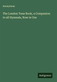 The London Tune Book, a Companion to all Hymnals, Now in Use