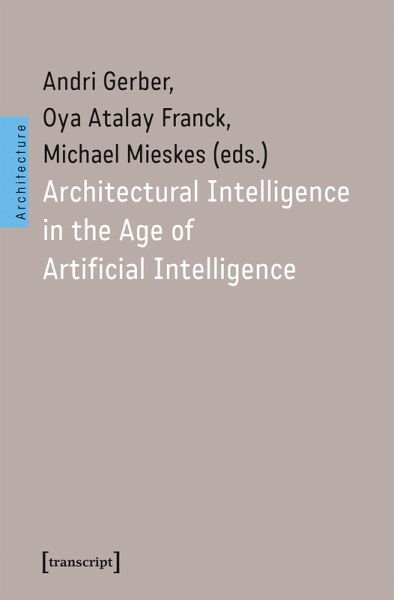 Architectural Intelligence in the Age of Artificial Intelligence Architectural Intelligence in the Age of Artificial Intelligence