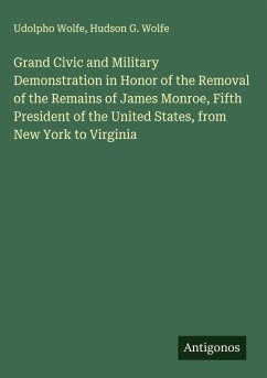 Cover Grand Civic and Military Demonstration in Honor of the Removal of the Remains of James Monroe, Fifth President of the United States, from New York to Virginia