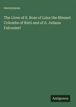 Cover The Lives of S. Rose of Lima the Blessed Colomba of Rieti and of S. Juliana Falconieri