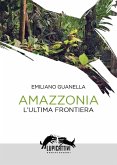 Amazzonia. L'ultima frontiera