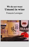 We do not want Umami in wine