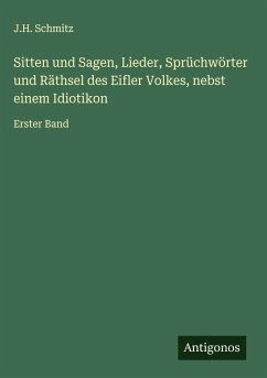 Cover Sitten und Sagen, Lieder, Sprüchwörter und Räthsel des Eifler Volkes, nebst einem Idiotikon