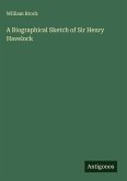 A Biographical Sketch of Sir Henry Havelock A Biographical Sketch of Sir Henry Havelock