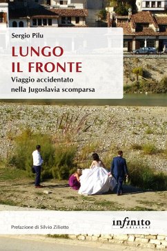 Lungo il fronte. Viaggio accidentato nella Jugoslavia scomparsa - Pilu, Sergio Lungo il fronte. Viaggio accidentato nella Jugoslavia scomparsa - Pilu, Sergio