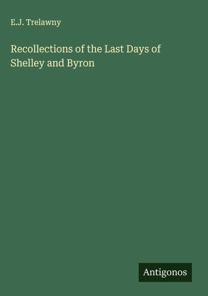 Recollections of the Last Days of Shelley and Byron Recollections of the Last Days of Shelley and Byron