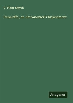 Teneriffe, an Astronomer's Experiment - Smyth, C. Piazzi