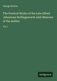 The Poetical Works of the Late Alfred Johnstone Hollingsworth with Memoirs of the Author