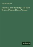 Selections from the Charges and Other Detached Papers of Baron Alderson