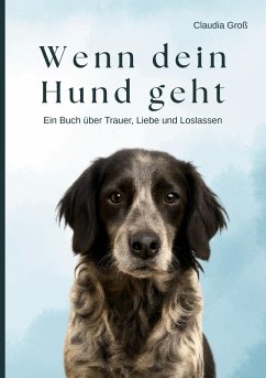 Cover Wenn dein Hund geht - Ein Buch über Trauer, Liebe und Loslassen