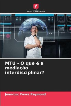 MTU - O que é a mediação interdisciplinar? - Favre Reymond, Jean-Luc MTU - O que é a mediação interdisciplinar? - Favre Reymond, Jean-Luc