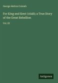 For King and Kent (1648); a True Story of the Great Rebellion For King and Kent (1648); a True Story of the Great Rebellion