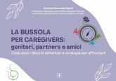 La bussola per Caregivers: genitori, partners e amici. Cosa sono i disturbi alimentari e strategie per affrontarli La bussola per Caregivers: genitori, partners e amici. Cosa sono i disturbi alimentari e strategie per affrontarli