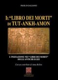 Il 'libro dei morti' di Tut-Ankh-Amon. L'iniziazione nei libri dei morti degli antichi Egizi Il 'libro dei morti' di Tut-Ankh-Amon. L'iniziazione nei libri dei morti degli antichi Egizi