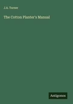 The Cotton Planter's Manual - Turner, J. A.