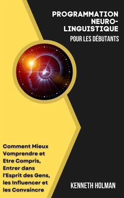 Programmation Neuro-linguistique Pour Les Débutants (eBook, ePUB) Cover Programmation Neuro-linguistique Pour Les Débutants (eBook, ePUB)