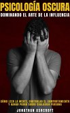 Psicología Oscura Dominando El Arte De La Influencia (eBook, ePUB)