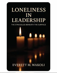Loneliness in Leadership (eBook, ePUB) - Wakoli, Everett M.