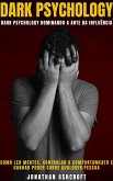 Dark Psychology Dominando a Arte Da Influência (eBook, ePUB)
