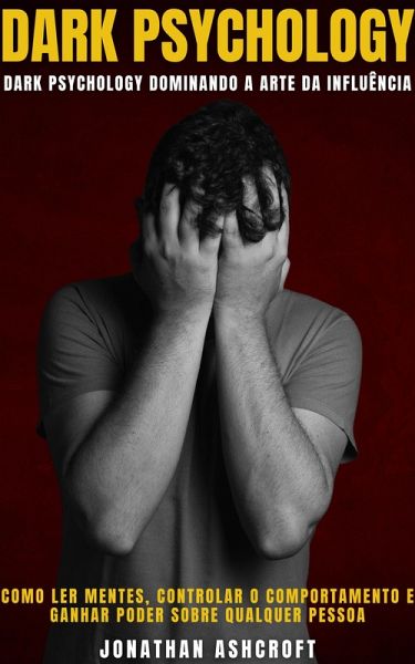 Dark Psychology Dominando a Arte Da Influência (eBook, ePUB) Dark Psychology Dominando a Arte Da Influência (eBook, ePUB)