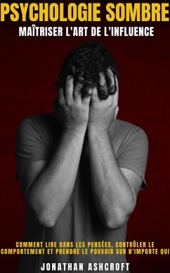 Psychologie Sombre Maîtriser L'art De L'influence (eBook, ePUB) - Ashcroft, Jonathan