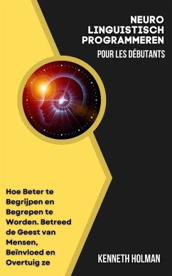 Neuro Linguistisch Programmeren Voor Beginners (eBook, ePUB) Cover Neuro Linguistisch Programmeren Voor Beginners (eBook, ePUB)