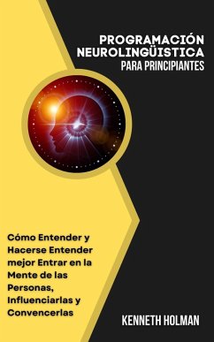 Programación Neurolingüistica Para Principiantes (eBook, ePUB) Cover Programación Neurolingüistica Para Principiantes (eBook, ePUB)
