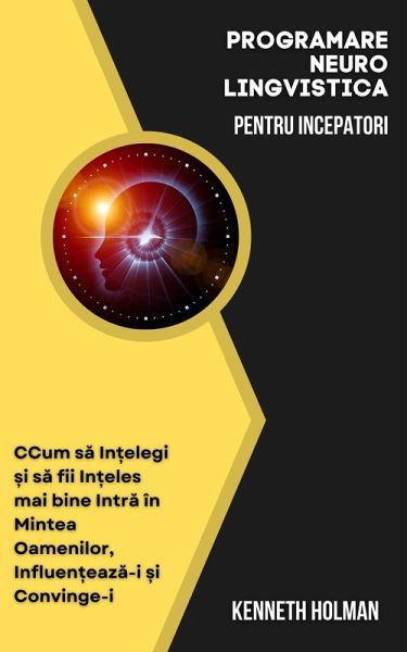 Programare Neuro Lingvistica Pentru Incepatori (eBook, ePUB)