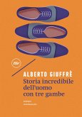 Storia incredibile dell'uomo con tre gambe (eBook, ePUB) Storia incredibile dell'uomo con tre gambe (eBook, ePUB)