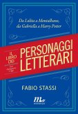 Il libro dei personaggi letterari. Dal dopoguerra a oggi. Da Lolita a Montalbano, da Gabriella a Harry Potter (eBook, ePUB)