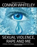 Sexual Violence, Rape and Me: A Personal, Clinical Psychology and Social Psychology Guide To Sexual Trauma (An Introductory Series) (eBook, ePUB)