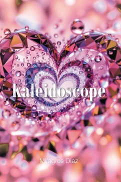 Kaleidoscope (eBook, ePUB) - Diaz, Milagros Kaleidoscope (eBook, ePUB) - Diaz, Milagros