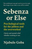 Sebenza or Else: Psychological Tools for the Jobless and the Overworked (Or Else Series, #1) (eBook, ePUB)