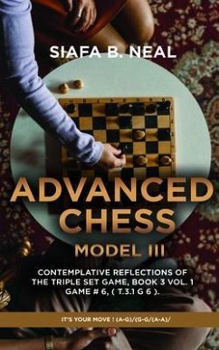Cover Advanced Chess - Model III - Contemplative Reflections of The Triple Set Game, Book 3 Vol. 1 Game # 6, ( T.3.1 G 6 ). (eBook, ePUB)