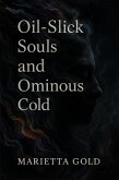 Oil-Slick Souls and Ominous Cold (eBook, ePUB) Oil-Slick Souls and Ominous Cold (eBook, ePUB)