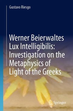 Werner Beierwaltes Lux Intelligibilis: Investigation on the Metaphysics of Light of the Greeks (eBook, PDF) - Riesgo, Gustavo